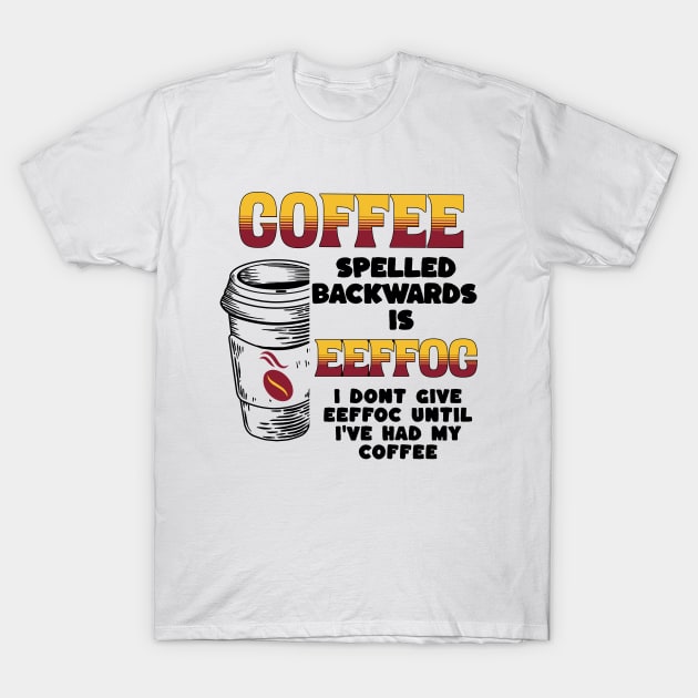 Coffee Spelled Backwards T-Shirt by Barts Arts